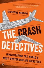 The Crash Detectives Investigating the World's Most Mysterious Air Disasters (2016) (EPUB) [WWRG]