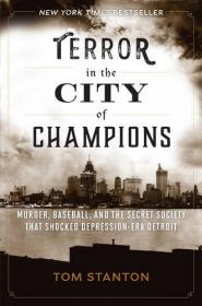 Terror in the City of Champions - Murder, Baseball and the Secret Society That Shocked Depression-Era Detroit (2016) (Pdf) Gooner