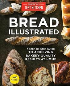 Bread Illustrated - A Step-By-Step Guide to Achieving Bakery-Quality Results at Home (2016) (Pdf) Gooner