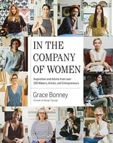 In the Company of Women - Inspiration and Advice from over 100 Makers, Artists and Entrepreneurs (2016) (Epub) Gooner