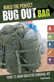 Build the Perfect Bug Out Bag - Your 72-Hour Disaster Survival Kit (2012) (Pdf, Epub & Mobi) Gooner