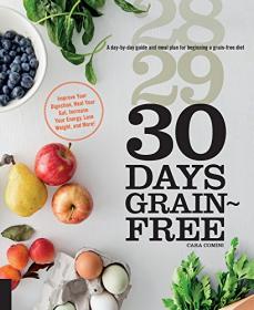 30 Days Grain-Free - A Day-by-Day Guide and Meal Plan for Beginning a Grain-Free Diet (2016) (Epub) Gooner