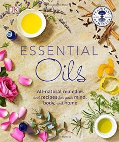 Essential Oils - All Natural Remedies and Recipes For Your Mind, Body and Home - 1st Edition (DK Publishing) (2016) (Pdf) Gooner