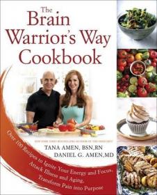 The Brain Warrior's Way Cookbook - Over 100 Recipes to Ignite Your Energy and Focus, Attack Illness and Aging, Transform Pain into Purpose (2016) (Epub) Gooner
