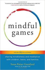 Mindful Games Sharing Mindfulness and Meditation with Children, Teens, and Families (2016) [WWRG]