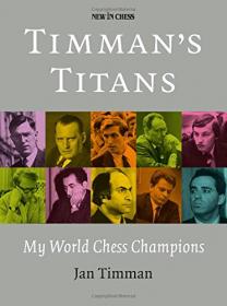 Timman's Titans - My World Chess Champions (2016) (Epub) Gooner