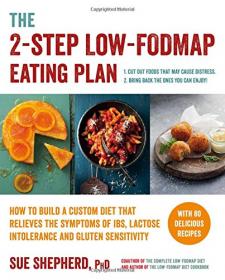 The 2-Step Low-Fodmap Eating Plan - How to Build a Custom Diet That Relieves the Symptoms of Ibs, Lactose Intolerance and Gluten Sensitivity (2016) (Epub) Gooner