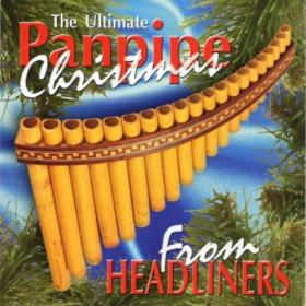 Headliners - The Ultimate Panpipe Christmas - (1998)-[FLAC]-[TFM]
