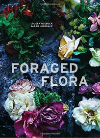 Foraged Flora - Found and Foraged Arrangements for Every Season (2016) (Epub) Gooner