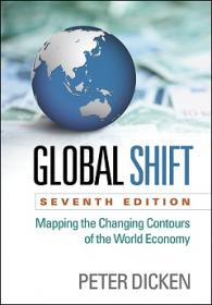 Dicken - Global Shift_ Mapping the Changing Contours of the World Economy 7th Edition c2015