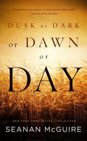 Dusk or Dark or Dawn or Day - Seanan McGuire