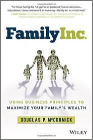 Family Inc  Using Business Principles to Maximize Your Family's Wealth (2016) [WWRG]