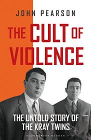 The Cult Of Violence - The Untold Story Of The Krays (2013) (Epub) Gooner