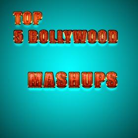 Top 5 bollywood mashups