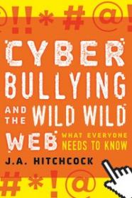 J A Hitchcock - Cyberbullying and the Wild Wild Web 2016 RETAiL ePUB eBOOK-DiSTRiBUTiON