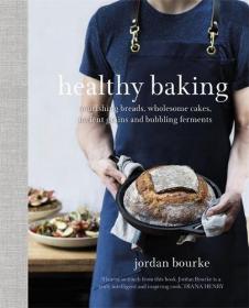 Healthy Baking - Nourishing Breads, Wholesome Cakes, Ancient Grains and Bubbling Ferments (2017) (Epub) Gooner