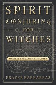 Spirit Conjuring for Witches - Magical Evocation Simplified (2017) (Epub) Gooner