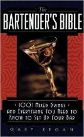 The Bartender's Bible 1001 Mixed Drinks and Everything You Need to Know to Set Up Your Bar