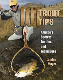 101 Trout Tips - A Guide's Secrets, Tactics and Techniques (2015) (Epub) Gooner