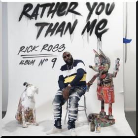 Rick Ross Rather You Than Me [2017] FLAC CD