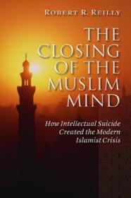 The Closing of the Muslim Mind How Intellectual Suicide