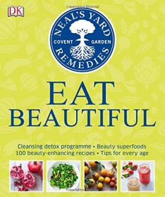 Neal's Yard Remedies - Eat Beautiful (2017) (DK Publishing) (Pdf) Gooner