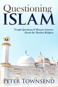 Questioning Islam -Tough Questions & Honest Answers About the Muslim Religion