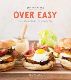 Joy the Baker Over Easy - Sweet and Savory Recipes for Leisurely Days (2017) (Epub) Gooner