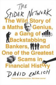 The Spider Network - The Wild Story of a Maths Genius, a Gang of Backstabbing Bankers and One of the Greatest Scams in Financial History (2017) (Epub) Gooner