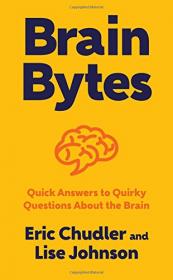 Brain Bytes - Quick Answers to Quirky Questions About the Brain (2017) (Epub) Gooner