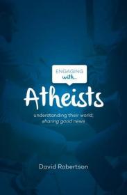 Engaging with Atheists Understanding their world; sharing good news