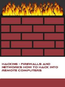 Hacking - Firewalls And Networks How To Hack Into Remote Computers