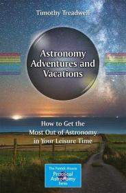 Astronomy Adventures and Vacations - How to Get the Most Out of Astronomy in Your Leisure Time (2017) (Pdf) Gooner