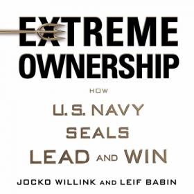 Extreme Ownership - How U S  Navy SEALs Lead and Win - Audiobook