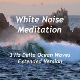 White Noise Meditation - 3 Hz Delta Ocean Waves (Extended Version)