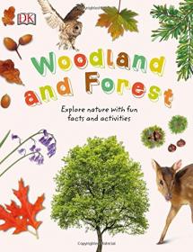 Woodland and Forests - Explore the World of Trees, Leaves and Woodland Animals (2017) (DK Publishing) (Pdf) Gooner