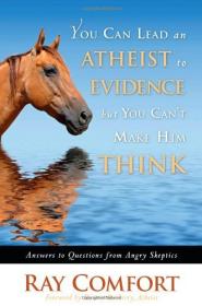 You Can Lead an Atheist to Evidence but you can't make him think-Ray Comfort