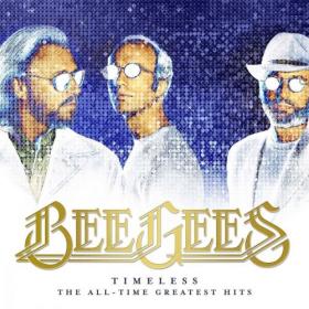 Bee Gees - Timeless [The All-Time Greatest Hits] (2017) FLAC
