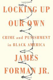 Locking Up Our Own - Crime and Punishment in Black America (2017) (Epub) Gooner