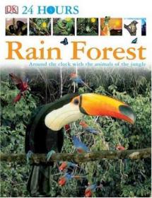 Rain Forest - Around the Clock with the Animals of the Jungle (2006) (DK Publishing) (Pdf) Gooner