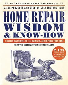 Home Repair Wisdom and Know-How - Timeless Techniques to Fix, Maintain and Improve Your Home (2017) (Epub) Gooner