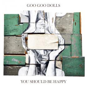 The Goo Goo Dolls - You Should Be Happy (EP) (2017) (Mp3~320kbps)