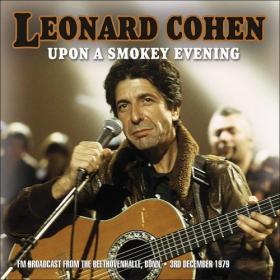 Leonard Cohen - Upon A Smokey Evening (2017)