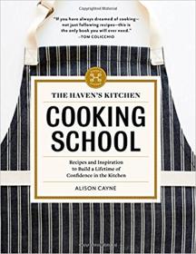 The Haven's Kitchen Cooking School Recipes and Inspiration to Build a Lifetime of Confidence in the Kitchen (2017) [WWRG]