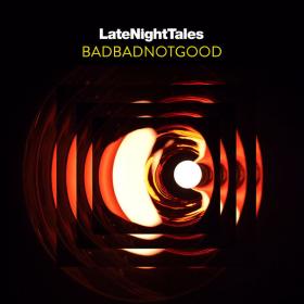 BADBADNOTGOOD - Late Night Tales (2017) (Mp3 320kbps) (Hunter)