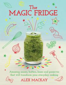 The Magic Fridge - Amazing Sauces, Butters, Bases and Preserves (2017) (Epub) Gooner