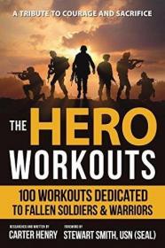 The Hero Workouts - 100 Workouts Dedicated to Fallen Soldiers & Warriors (2017) (Epub) Gooner