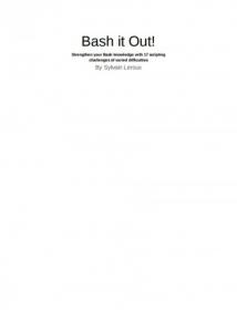 Bash it Out! Strengthen your Bash knowledge with 17 scripting challenges of varied difficulties - True PDF - 5334 [ECLiPSE]