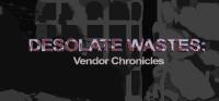 Desolate.Wastes.Vendor.Chronicles.v12.11.16