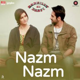 Nazm Nazm (Bareilly Ki Barfi) [Single] [2017] [Mp3] [320kbps] [CBR]